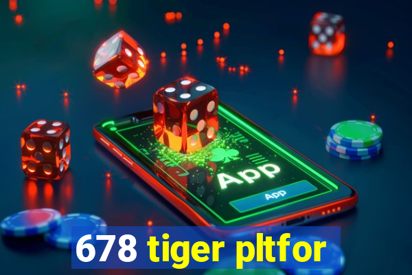 678 tiger pltfor